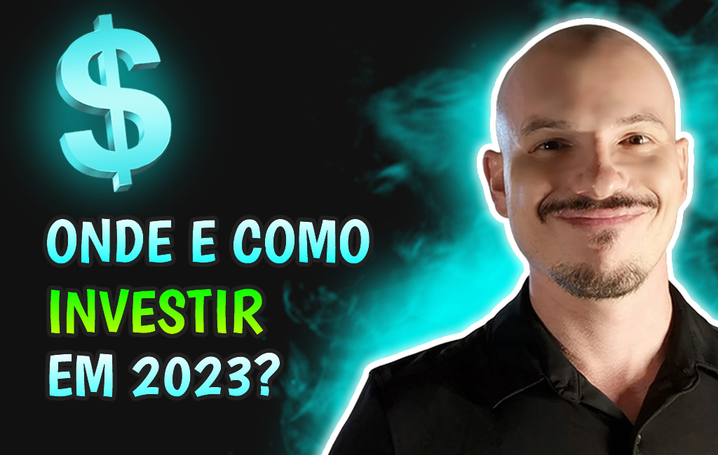 Onde e Como Investir em 2023?